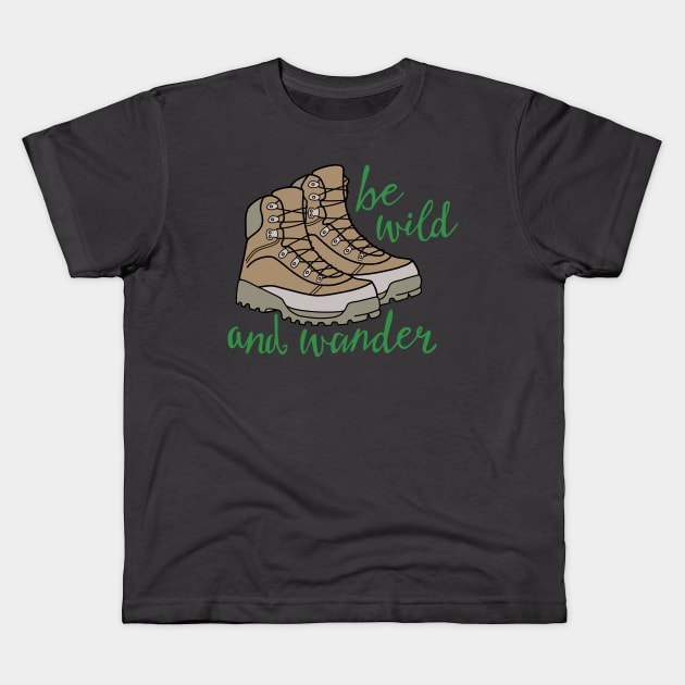 Hiking Boots Be Wild and Wander Kids T-Shirt by IndigoLark